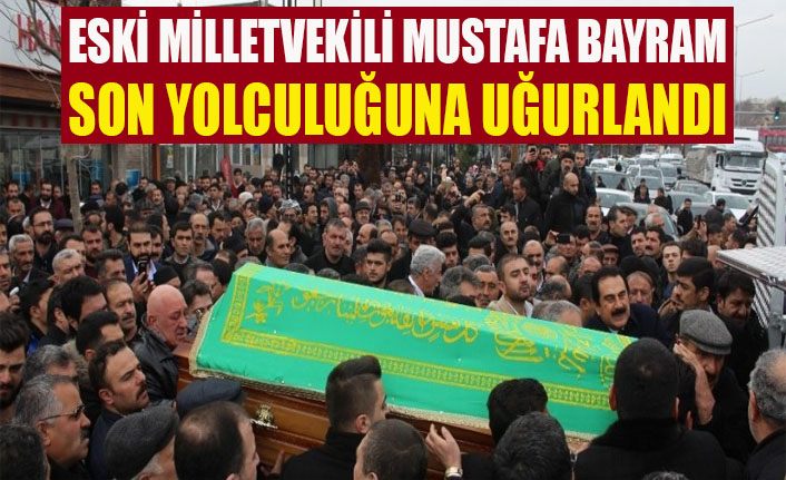 Eski milletvekili Bayram son yolculuğuna uğurlandı