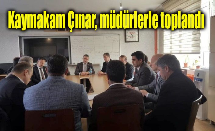 Kaymakam Çınar, müdürlerle bir araya geldi