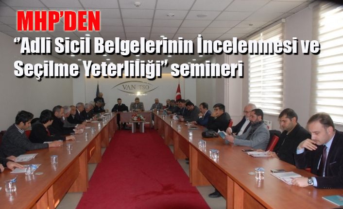MHP’den “Adli Sicil Belgelerinin İncelenmesi ve Seçilme Yeterliliği” semineri