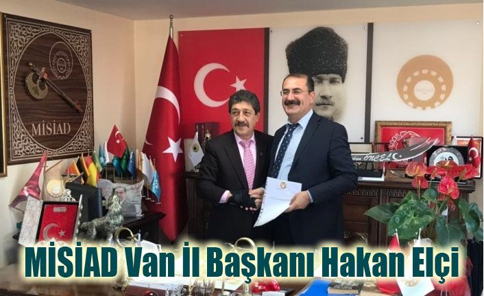 MİSİAD Van İl Başkanlığına Hakan Elçi atandı