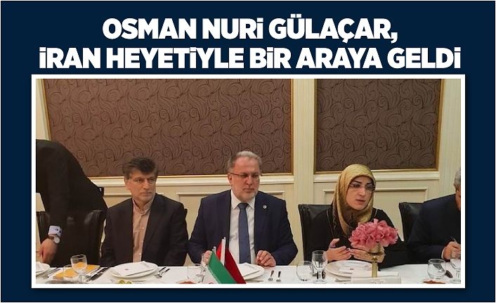 Osman Nuri Gülaçar, İran heyetiyle bir araya geldi