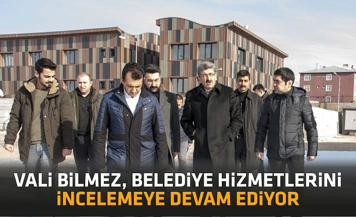 Vali Bilmez, belediye hizmetlerini incelemeye devam ediyor