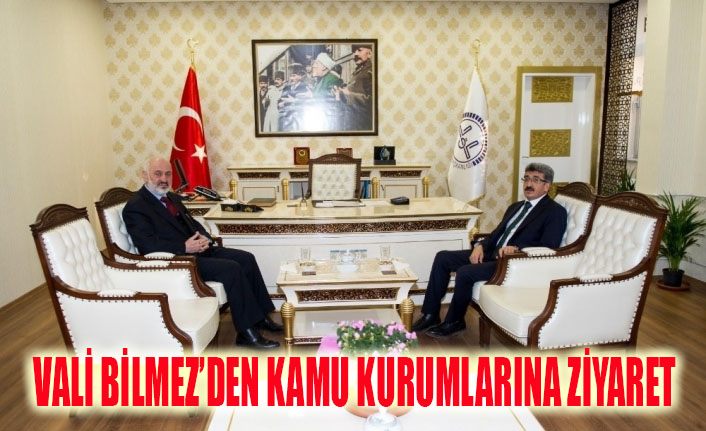 Vali Bilmez’den kamu kurumlarına ziyaret