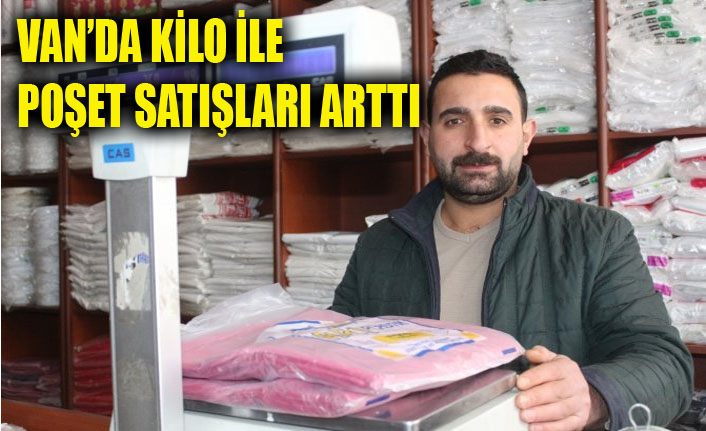 Van'da kilo ile poşet satışları arttı