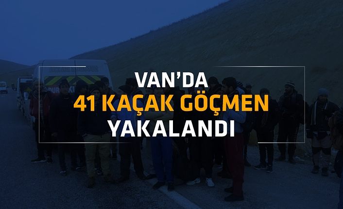 Van’da 41 kaçak göçmen yakalandı