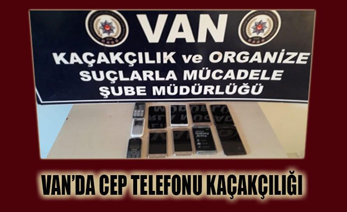 Van’da cep telefonu kaçakçılığı