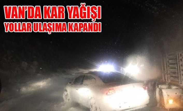 Van’da kar yağışı yolları ulaşıma kapattı