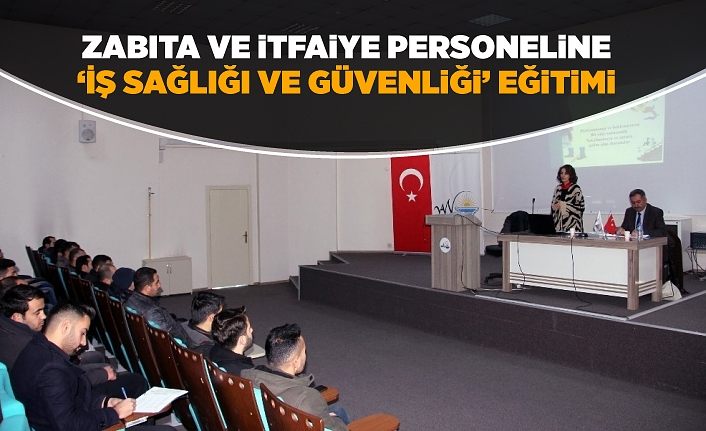 Zabıta ve itfaiye personeline ‘İş Sağlığı ve Güvenliği’ eğitimi