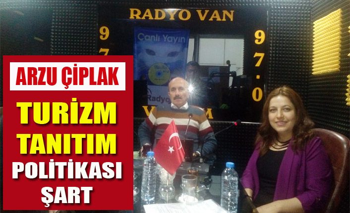 Arzu Çiplak, “Van’a turizm tanıtım politikası şart”
