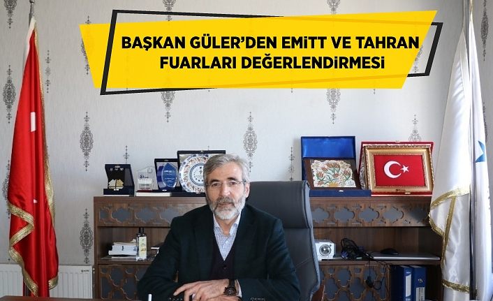 Başkan Güler’den EMITT ve Tahran fuarları değerlendirmesi