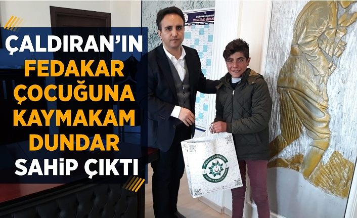 Çaldıran’ın fedakar çocuğuna Kaymakam Dundar sahip çıktı