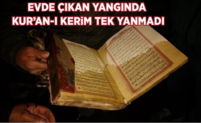 Evde çıkan yangında Kur’an-ı Kerim tek yanmadı