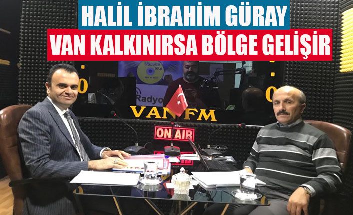 Halil İbrahim Güray; ‘DAKA çalışıyor Van gelişiyor’