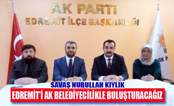 Kıylık, "Erdemit'i AK Belediyecilikle buluşturacak olmanın heyecanı içindeyiz"