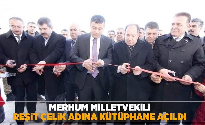 Merhum Milletvekili Reşit Çelik adına kütüphane açıldı