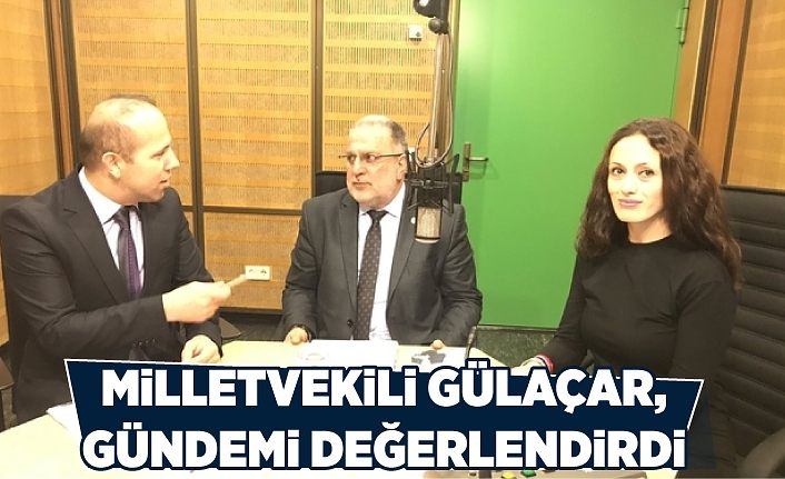 Milletvekili Gülaçar, gündemi değerlendirdi