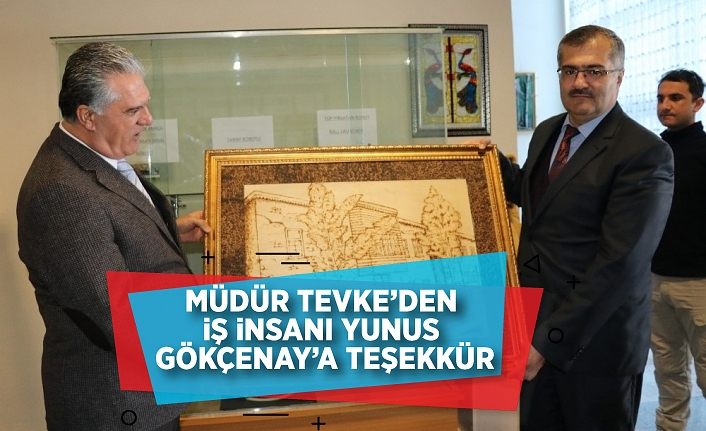 Müdür Tevke’den, iş insanı Yunus Gökçenay’a teşekkür