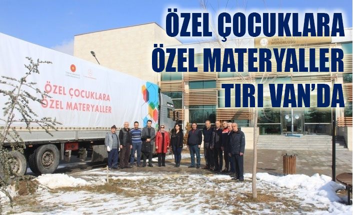 “Özel Çocuklara Özel Materyaller” tırı Van’a ulaştı