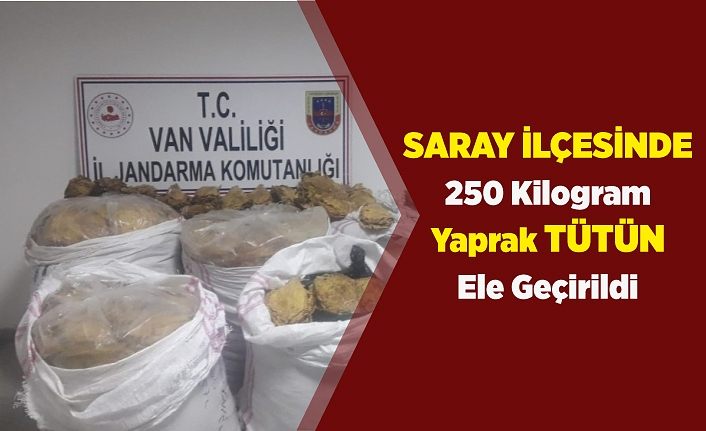 Saray ilçesinde 250 kilogram yaprak tütün ele geçirildi