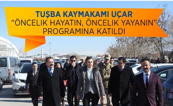 Tuşba Kaymakamı Uçar “Öncelik Hayatın, Öncelik Yayanın” programına katıldı