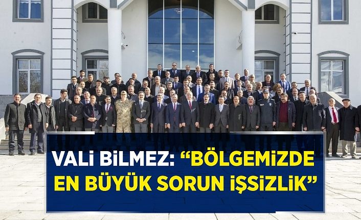 Vali Bilmez: “Bölgemizde en büyük sorunun işsizlik”