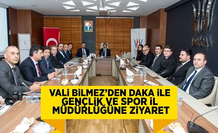 Vali Bilmez’den DAKA ile Gençlik ve Spor İl Müdürlüğüne ziyaret