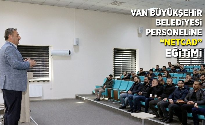 Van Büyükşehir Belediyesi personeline ‘NETCAD’ eğitimi