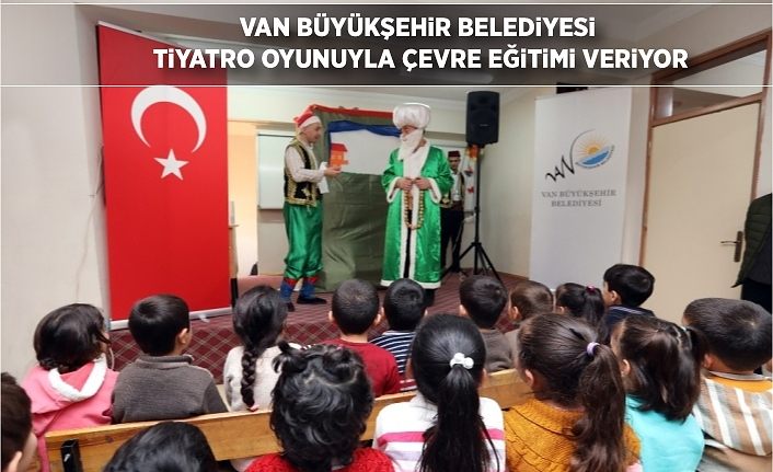 Van Büyükşehir Belediyesi, tiyatro oyunuyla çevre eğitimi veriyor