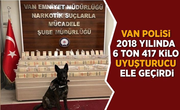 Van polisi 2018 yılında 6 ton 417 kilo uyuşturucu ele geçirdi