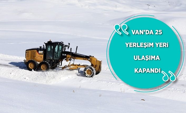 Van’da 25 yerleşim yeri ulaşıma kapandı
