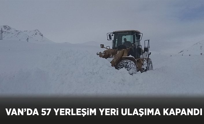 Van’da 57 yerleşim yeri ulaşıma kapandı