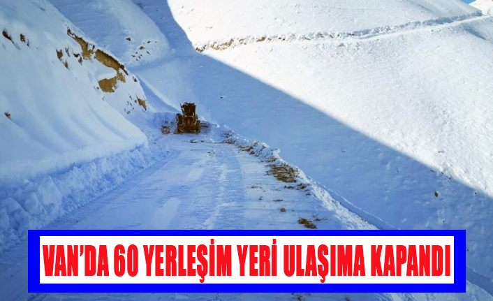 Van’da 60 yerleşim yeri ulaşıma kapandı