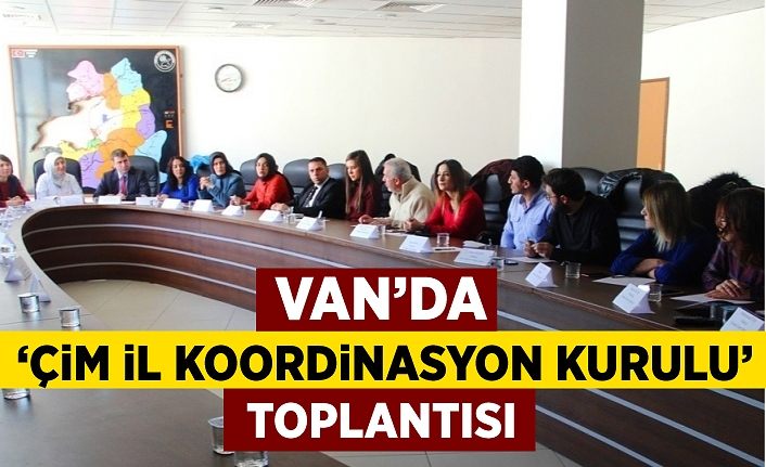 Van’da  ‘ÇİM İl Koordinasyon Kurulu’ toplantısı
