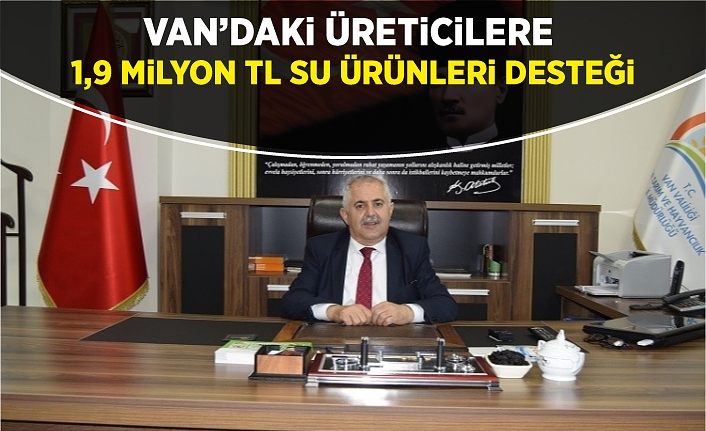 Van’daki üreticilere 1,9 milyon TL su ürünleri desteği