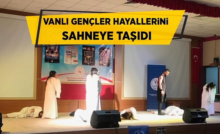 Vanlı gençler hayallerini sahneye taşıdı