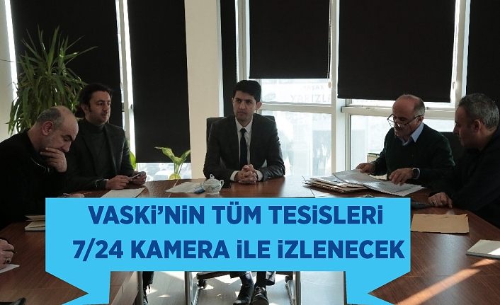 VASKİ’nin tüm tesisleri 7/24 kamera ile izlenecek