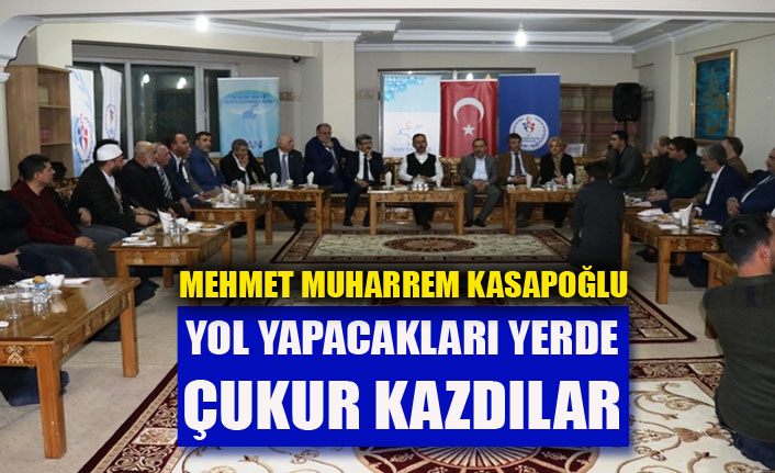 Bakan Kasapoğlu: “Yol yapacakları yerde çukur kazdılar”