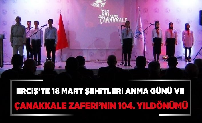 Erciş’te 18 Mart Şehitleri Anma Günü ve Çanakkale Zaferi’nin 104. yıldönümü