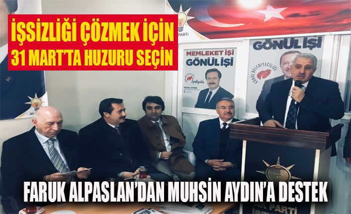 Faruk Alpaslan, "31 Mart'ta işsizliği önlemek için huzuru seçin"