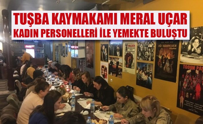 Kaymakam Uçar, kadın personelleriyle yemekte buluştu