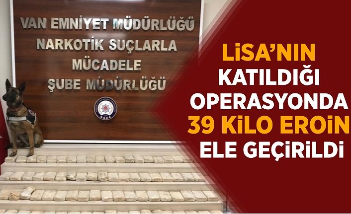 Lisa’nın katıldığı operasyonda 39 kilo eroin ele geçirildi