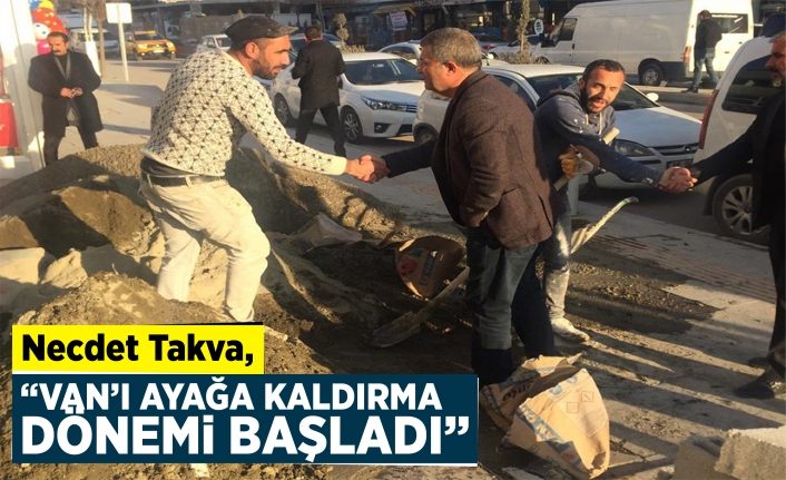 Necdet Takva, "Van'ı ayağa kaldırma dönemi başladı"