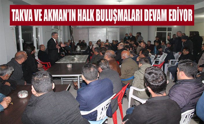 Takva ve Akman'a halk buluşmalarında yoğun ilgi