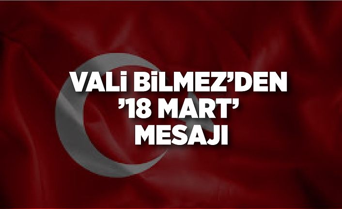 Vali Bilmez’den ’18 Mart’ mesajı