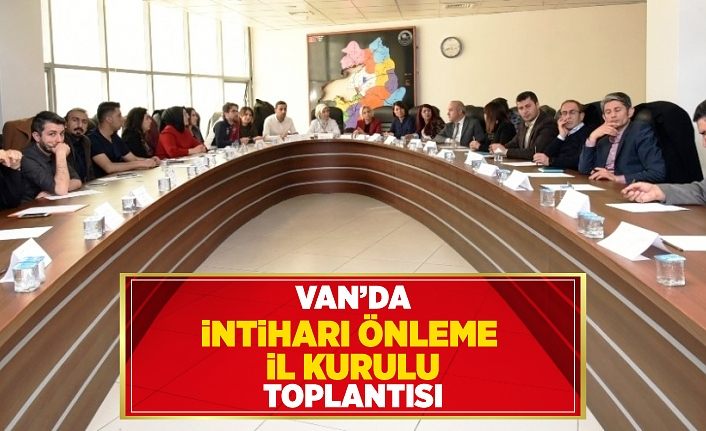 Van’da “İntiharı Önleme İl Kurulu” toplantısı