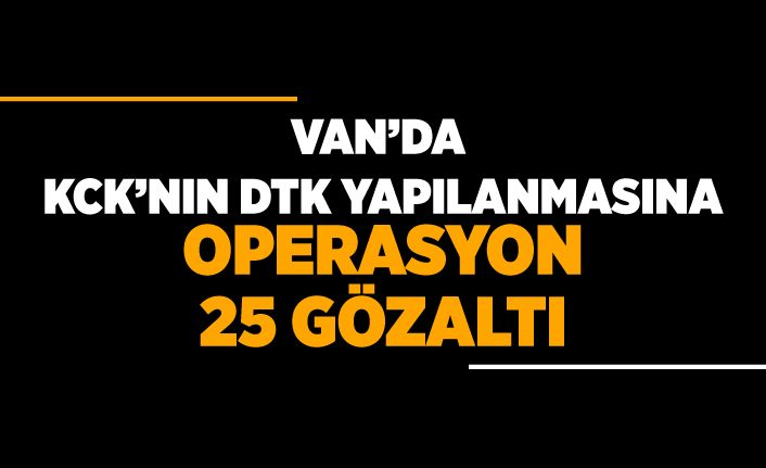 Van’da KCK’nın DTK yapılanmasına operasyon: 25 gözaltı