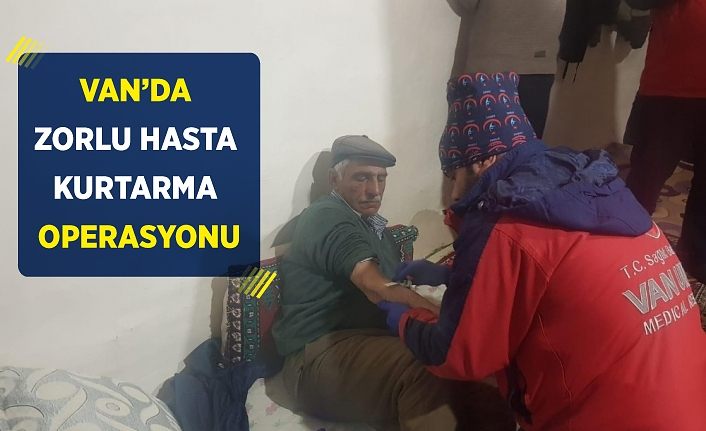 Van’da zorlu hasta kurtarma operasyonu