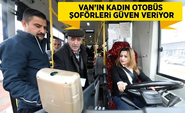 Van’ın kadın otobüs şoförleri güven veriyor