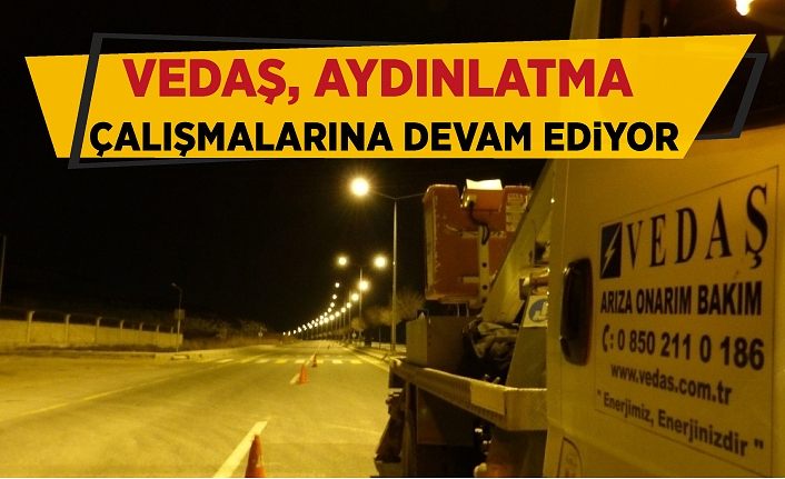 VEDAŞ, aydınlatma çalışmalarına devam ediyor
