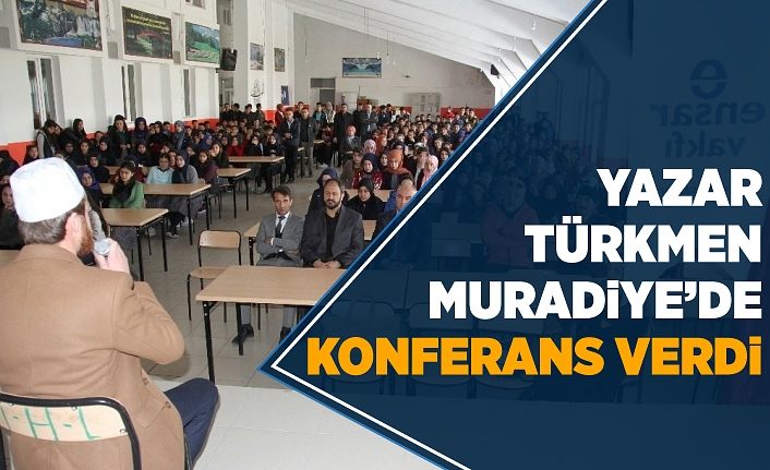 Yazar Türkmen, Muradiye’de konferans verdi